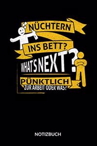 Nüchtern ins Bett? What´s next? Pünktlich zur Arbeit. Notizbuch