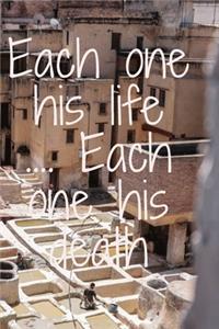Each one his life .... Each one his death