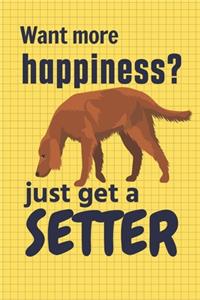 Want more happiness? just get a Setter