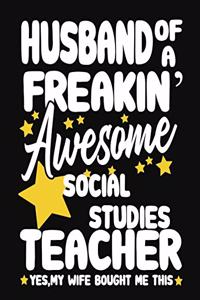 Husband of a Freakin' Awesome Social Studies Teacher yes, my Wife bought me this