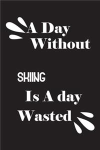 day without skiing is a day wasted