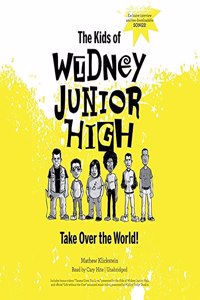 The Kids of Widney Junior High Take Over the World! Lib/E