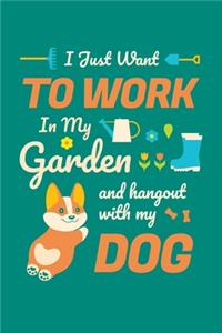 I Just Want To Work in My Garden and Hang Out With My Dog
