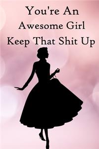 You're an Awesome Girl. Keep That Shit Up