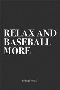 Relax And Baseball More