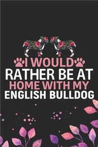 I Would Rather Be at Home with My English Bulldog