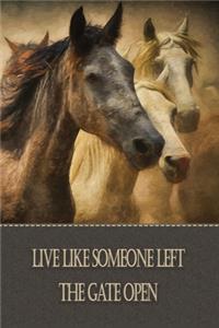 Live Like Someone Left The Gate Open