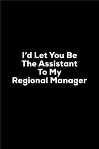 I'd Let You Be The Assistant to My Regional Manager