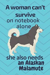 A woman can't survive on notebook alone she also needs an Alaskan Malamute