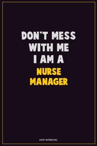 Don't Mess With Me, I Am A Nurse manager