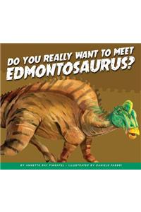 Do You Really Want to Meet Edmontosaurus?