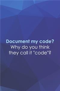 Document My Code? Why Do You Think They Call it 