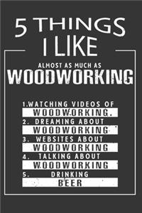 5 Things I Like Almost As Much As Woodworking Watching Videos Of Woodworking Dreaming About Woodworking Websites About Woodworking Talking About Woodworking Drinking Beer