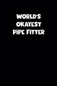 World's Okayest Pipe Fitter Notebook - Pipe Fitter Diary - Pipe Fitter Journal - Funny Gift for Pipe Fitter