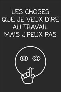 Les choses que je veux dire au travail mais j'peux pas