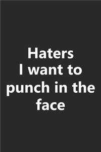 Haters I Want to Punch In The Face