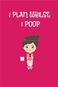 I Plan Whilst I Poop