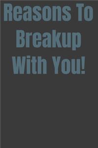 Reasons to Breakup With You!
