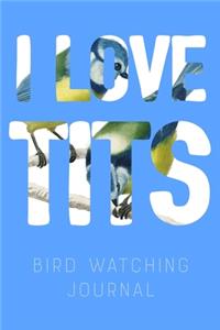 I Love Tits - Bird Watching Journal