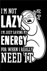 I'm Not Lazy I'm Just Saving My Energy For When I Really Need It