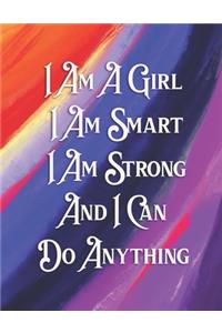 I Am A Girl I Am Smart I Am Strong And I Can Do Anything