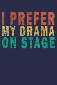 I Prefer My Drama On Stage: Funny Vintage Theater Lover Journal Gift