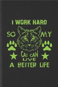 I Work Hard So My Cat Can Live a Better Life