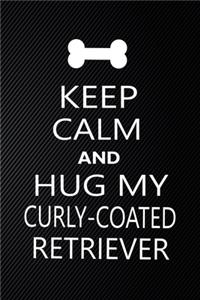 Keep Calm And Hug My curly-coated retriever