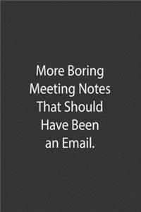 More Boring Meeting Notes That Should Have Been An Email