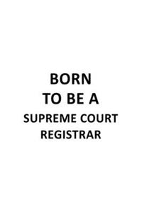 Born To Be A Supreme Court Registrar