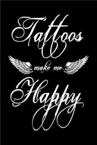 Tattoos Make Me Happy: 6x9" Lined Notebook/Journal Funny Tattoo Artist Gift Idea