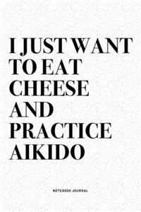 I Just Want To Eat Cheese And Practice Aikido