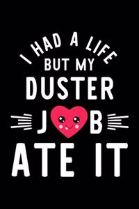 I Had A Life But My Duster Job Ate It