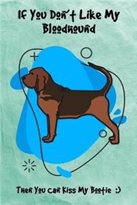If You Don't Like My Bloodhound Then You Can Kiss My Bootie