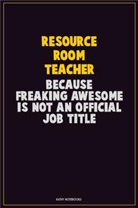 Resource Room Teacher, Because Freaking Awesome Is Not An Official Job Title