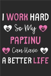 I Work Hard So My PapiInu Can Have A Better Life