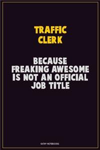 Traffic Clerk, Because Freaking Awesome Is Not An Official Job Title