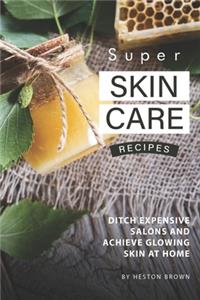 Super Skin Care Recipes