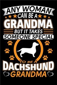 Any Woman Can Be A Grandma But It Takes Someone Special To Be A Dachshund Grandma