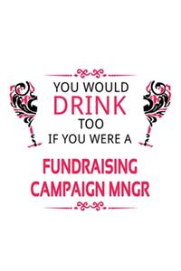 You Would Drink Too If You Were A Fundraising Campaign Mngr