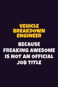 Vehicle Breakdown Engineer, Because Freaking Awesome Is Not An Official Job Title