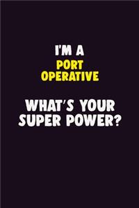 I'M A Port Operative, What's Your Super Power?