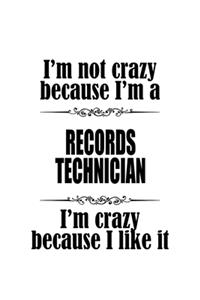 I'm Not Crazy Because I'm A Records Technician I'm Crazy Because I like It