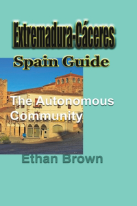 Extremadura-Cáceres, Spain Guide: The autonomous community