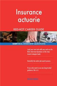 Insurance actuarie RED-HOT Career Guide; 2589 REAL Interview Questions