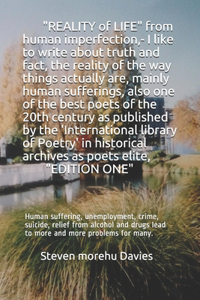 REALITY OF LIFE from human imperfection, - I like to write about truth and fact, also I am one of the best poets and poems of the 20th century,