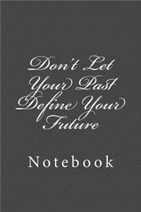Don't Let Your Past Define Your Future