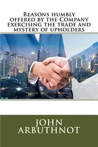 Reasons humbly offered by the Company exercising the trade and mystery of upholders
