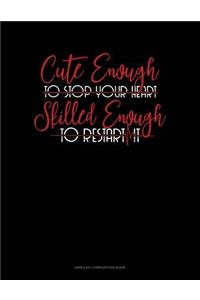 Cute Enough to Stop Your Heart, Skilled Enough to Restart It