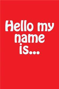 Hello My Name Is...: A Lined Notebook for Your Everyday Needs